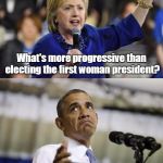 Well, by her logic... | What's more progressive than electing the first woman president? Well, last time, you lost, so... | image tagged in well by her logic... | made w/ Imgflip meme maker