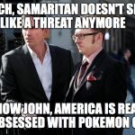 Person of Interest | FINCH, SAMARITAN DOESN'T SEEM LIKE A THREAT ANYMORE; I KNOW JOHN, AMERICA IS REALLY OBSESSED WITH POKEMON GO | image tagged in person of interest,memes,pokemon go | made w/ Imgflip meme maker