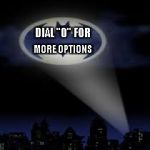 batman signal | DIAL "0" FOR; MORE OPTIONS | image tagged in batman signal | made w/ Imgflip meme maker
