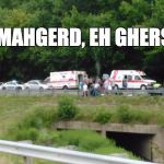Gherst! | ERMAHGERD, EH GHERST! | image tagged in gherst,ghost,ghostbusters,ghost rider | made w/ Imgflip meme maker