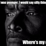 Reflection  | When I was younger, I would say silly things like, Where's my dad? | image tagged in deep | made w/ Imgflip meme maker