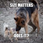 size matters | SIZE MATTERS; DOES IT? | image tagged in size matters | made w/ Imgflip meme maker