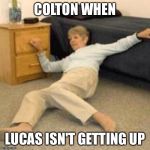 Life alert lady | COLTON WHEN LUCAS ISN'T GETTING UP | image tagged in life alert lady | made w/ Imgflip meme maker