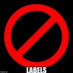 No SIgn | LABELS | image tagged in no sign | made w/ Imgflip meme maker