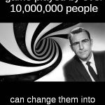 twilight Zone | Consider that a game played by over 10,000,000 people; can change them into Zombies. Your next stop... The Twilight Zone | image tagged in twilight zone | made w/ Imgflip meme maker