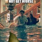 titanic shark | JUST WHEN YOU THOUGHT THINGS COULD NOT GET WORSE | image tagged in titanic,shark,great white shark,leonardo dicaprio,bad day,titanic sinking | made w/ Imgflip meme maker