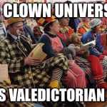 Liberal-Clowns | ASS CLOWN UNIVERSITY; OBAMA'S VALEDICTORIAN SPEECH | image tagged in liberal-clowns | made w/ Imgflip meme maker