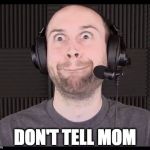 Naughty Seananners | DON'T TELL MOM | image tagged in naughty seananners | made w/ Imgflip meme maker