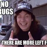 Awesome Wayne | SAY NO TO DRUGS; SO THAT THERE ARE MORE LEFT FOR ME..... | image tagged in awesome wayne | made w/ Imgflip meme maker