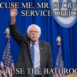 Bernie Sanders Can I UseThe Bathroom? | EXCUSE ME, MR. SECRET                  SERVICE OFFICER; CAN I USE THE BATHROOM? | image tagged in bernie sanders can i usethe bathroom | made w/ Imgflip meme maker