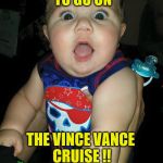 russell | WE ARE GETTING TO GO ON; THE VINCE VANCE CRUISE !! | image tagged in russell | made w/ Imgflip meme maker