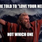 ABOUT THAT BAN. . . | YOU WERE TOLD TO "LOVE YOUR NEIGHBOR"; NOT WHICH ONE | image tagged in ten commandments,unconstitutional bans,muslims,hypocrisy | made w/ Imgflip meme maker