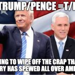 Trump/Pence Initials  | TRUMP/PENCE =T/P; GOING TO WIPE OFF THE CRAP THAT HILLARY HAS SPEWED ALL OVER AMERICA | image tagged in trump mike pence,pence,trump,hillary clinton,election 2016,america | made w/ Imgflip meme maker