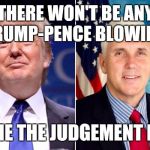 One tin soldier rides away | THERE WON'T BE ANY TRUMP-PENCE BLOWING, COME THE JUDGEMENT DAY! | image tagged in trump-pence-tmy,tin soldier,billy jack,it had to be done | made w/ Imgflip meme maker