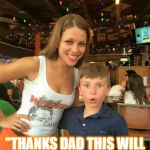 1ST Time at HOOTERS | "THANKS DAD THIS WILL FEED ME FOR A WEEK!" | image tagged in 1st time at hooters | made w/ Imgflip meme maker