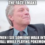 Watch Where You Go | THE FACE I MAKE; WHEN I SEE SOMEONE WALK INTO A WALL WHILE PLAYING POKEMON GO | image tagged in bon jovi wedding singer,pokemon,pokemon go,distraction,funny,meme | made w/ Imgflip meme maker