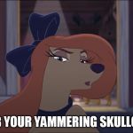 Curb Your Yammering Skullcave! | CURB YOUR YAMMERING SKULLCAVE! | image tagged in dixie tough,memes,disney,the fox and the hound 2,reba mcentire,dog | made w/ Imgflip meme maker