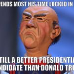 Walter for President #2 | WALTER: SPENDS MOST HIS TIME LOCKED IN A SUITCASE; STILL A BETTER PRESIDENTIAL CANDIDATE THAN DONALD TRUMP | image tagged in donald trump,president 2016,jeff dunham | made w/ Imgflip meme maker