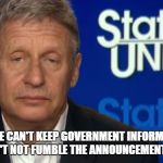 Incompetent Candidates  | ONE CANDIDATE CAN'T KEEP GOVERNMENT INFORMATION SECURE; THE OTHER CAN'T NOT FUMBLE THE ANNOUNCEMENT OF A DECISION. | image tagged in state of the union gary | made w/ Imgflip meme maker