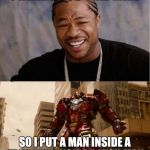 Yo Iron Man | I HEARD YOU LIKE MAN; SO I PUT A MAN INSIDE A IRON MAN INSIDE A IRON MAN | image tagged in yo iron man | made w/ Imgflip meme maker