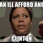 Sky Marshal Tehat Meru | WE CAN ILL AFFORD ANOTHER; CLINTON | image tagged in sky marshal tehat meru,meme,funny,politics | made w/ Imgflip meme maker