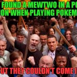 and the police station was burned down...    The end! | THEY FOUND A MEWTWO IN A POLICE STATION WHEN PLAYING POKEMON GO; BUT THEY COULDN'T COME IN | image tagged in angry mob,funny,memes,pokemon go | made w/ Imgflip meme maker