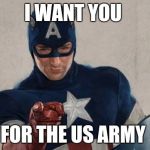 Captain America We Need You | I WANT YOU; FOR THE US ARMY | image tagged in captain america we need you | made w/ Imgflip meme maker