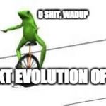 the future. | O SHIT, WADUP; THE NEXT EVOLUTION OF MEMES | image tagged in dat boi,memes,funny,other | made w/ Imgflip meme maker