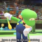 why I need the new Mario & Sonic game | have a picture of Luigi dabbing | image tagged in memes,luigi,dab,i'm bored,luigi dab | made w/ Imgflip meme maker