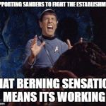 Spock Horta PAIN | SUPPORTING SANDERS TO FIGHT THE ESTABLISHMENT; THAT BERNING SENSATION MEANS ITS WORKING | image tagged in spock horta pain | made w/ Imgflip meme maker