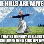 The Musical Slasher Film We've All Been Waiting For ...  | THE HILLS ARE ALIVE !!! AND THEY'RE HUNGRY FOR AUSTRIAN CHILDREN WHO SING OFF KEY | image tagged in sound of music,julie andrews,musicals,funny memes | made w/ Imgflip meme maker