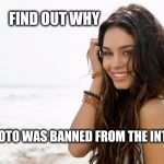 Photos that broke the Internet.  | FIND OUT WHY; THIS PHOTO WAS BANNED FROM THE INTERNET | image tagged in beautiful girl,clickbait,internet | made w/ Imgflip meme maker