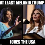 michelle melania | AT LEAST MELANIA TRUMP; LOVES THE USA | image tagged in michelle melania | made w/ Imgflip meme maker