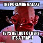 You surrender your complete Google history in order to play this game. | THE POKEMON GALAXY; LET'S GET OUT OF HERE; IT'S A TRAP..! | image tagged in its a trap,pokemon go,pokemon,surveillance | made w/ Imgflip meme maker