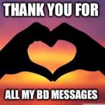 Love is God | THANK YOU FOR; ALL MY BD MESSAGES | image tagged in love is god | made w/ Imgflip meme maker