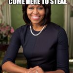 michelle obama | DONALD TRUMP SAID IMMIGRANTS COME HERE TO STEAL; HIS WIFE IS NOW LIVING PROOF | image tagged in memes,michelle obama,donald trump,melania trump,politics,trump | made w/ Imgflip meme maker