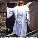 Jesus Tomb | ON THE THIRD DAY, JESUS ROSE FROM THE DEAD; SEEING WHAT SHAPE THE WORLD IS IN, JESUS WENT BACK INSIDE HIS TOMB AND SEALED IT CLOSED | image tagged in jesus tomb | made w/ Imgflip meme maker