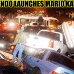 New Nintendo Launch  | NINTENDO LAUNCHES MARIO KART GO | image tagged in funny,nintendo,memes,mario kart,pokemon go | made w/ Imgflip meme maker