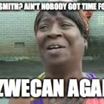 Labour leader | OWEN SMITH? AIN'T NOBODY GOT TIME FOR HIM! JEZWECAN AGAIN! | made w/ Imgflip meme maker