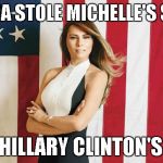 melania trump | MELANIA STOLE MICHELLE'S SPEECH; FROM HILLARY CLINTON'S EMAIL | image tagged in melania trump | made w/ Imgflip meme maker