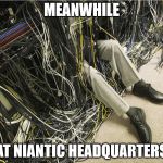 Pokémon Go Servers need work | MEANWHILE; AT NIANTIC HEADQUARTERS | image tagged in it guy,pokemon,pokemon go,servers | made w/ Imgflip meme maker