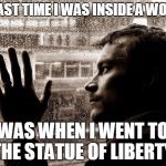 sad man n rain | THE LAST TIME I WAS INSIDE A WOMAN.. WAS WHEN I WENT TO THE STATUE OF LIBERTY. | image tagged in sad man n rain | made w/ Imgflip meme maker