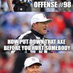 Bad Pun Ed Hochuli | CHOP BLOCK ON THE OFFENSE #98; NOW PUT DOWN THAT AXE BEFORE YOU HURT SOMEBODY | image tagged in bad pun ed hochuli | made w/ Imgflip meme maker