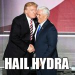 Trump and Pence | HAIL HYDRA | image tagged in trump and pence | made w/ Imgflip meme maker