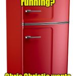 The Refrigitarian Party | Is your refrigerator running? Chris Christie wants to be its running mate | image tagged in refrigerator,prank,election 2016 | made w/ Imgflip meme maker