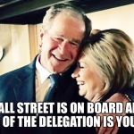 See All the Empty Seats at the Convention? | WALL STREET IS ON BOARD AND 1/3 OF THE DELEGATION IS YOURS | image tagged in hillary george bush clinton,political meme,memes,hillary clinton,hillary clinton 2016,george bush | made w/ Imgflip meme maker