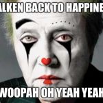 Woopah oh well then never mind | WALKEN BACK TO HAPPINESS; WOOPAH OH YEAH YEAH | image tagged in christopher walken,happiness,music | made w/ Imgflip meme maker