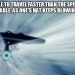 FTL Travel | "IT IS IMPOSSIBLE TO TRAVEL FASTER THAN THE SPEED OF LIGHT, AND CERTAINLY NOT DESIRABLE, AS ONE'S HAT KEEPS BLOWING OFF." - WOODY ALLEN | image tagged in enterprise warp,star trek,woody allen | made w/ Imgflip meme maker