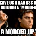 Thumbs Down | YOU GAVE US A BAD ASS VIDEO OF YOU SOLOING A "MODDED" MAP? HAVE A MODDED UP VOTE. | image tagged in thumbs down | made w/ Imgflip meme maker