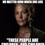 The Voting Dead | CAROL EXPLAINS WHY DEMOCRATS WILL VOTE FOR HILLARY NO MATTER HOW MUCH SHE LIES; "THESE PEOPLE ARE CHILDREN.  AND CHILDREN LIKE STORIES" | image tagged in carol walking dead,hillary,children,liberals,liar | made w/ Imgflip meme maker